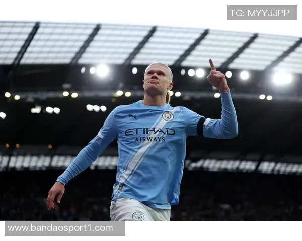 哈兰德无球跑动提升曼城战术灵活性瓜迪奥拉全能前锋计划初见成效